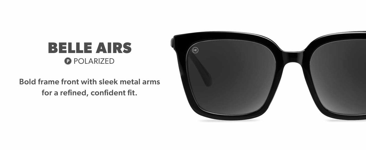 Belle Airs Sunglasses. Polarized Lenses. Bold frame front wiht sleek metal arms for a refined, confident fit.