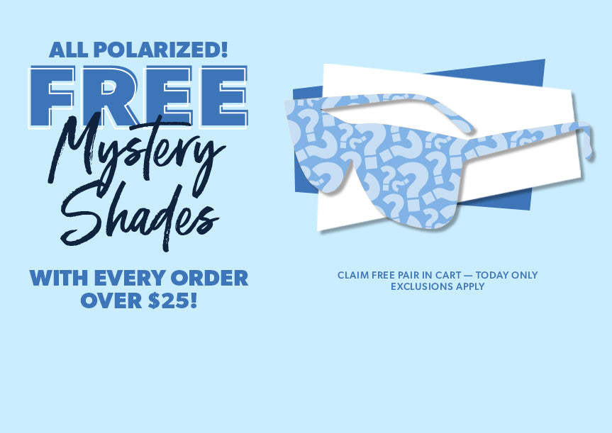  Free Polarized Mystery Pair with Orders Over $25. Claim free pair in the cart. Today only. Exclusions apply