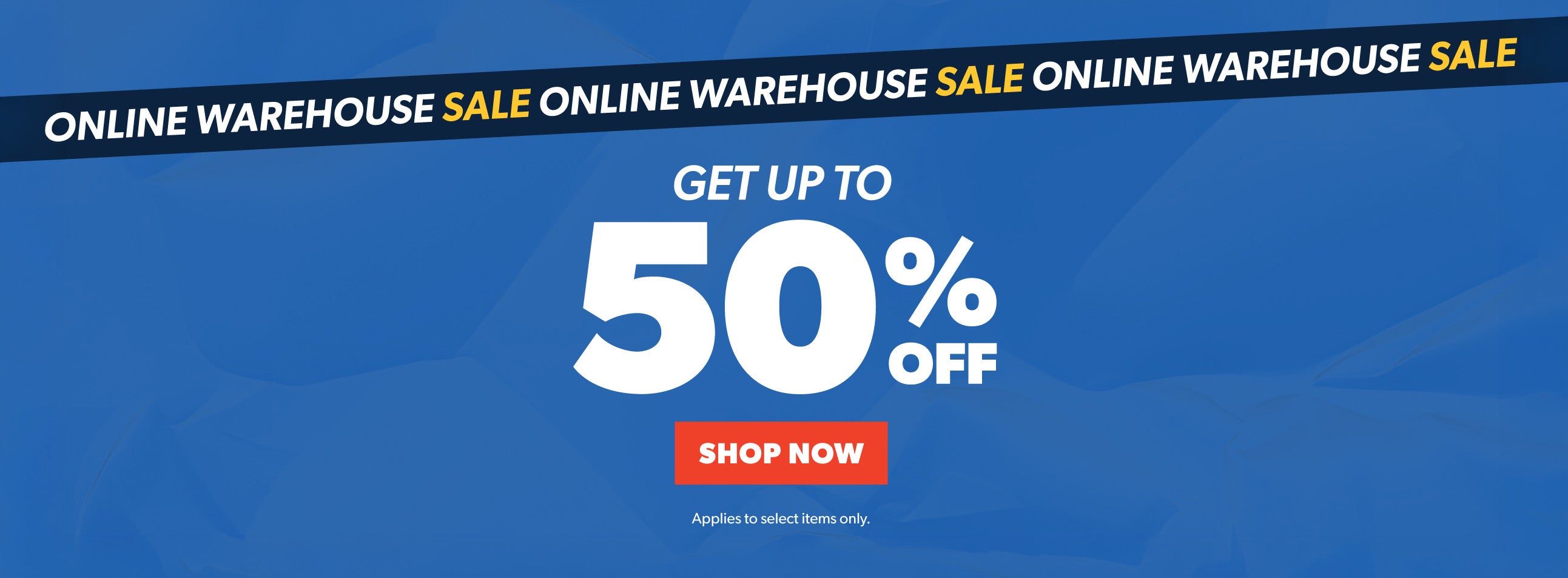 Up to 50% OFF Online Warehouse Sale. SHOP NOW. *Applies to select items only