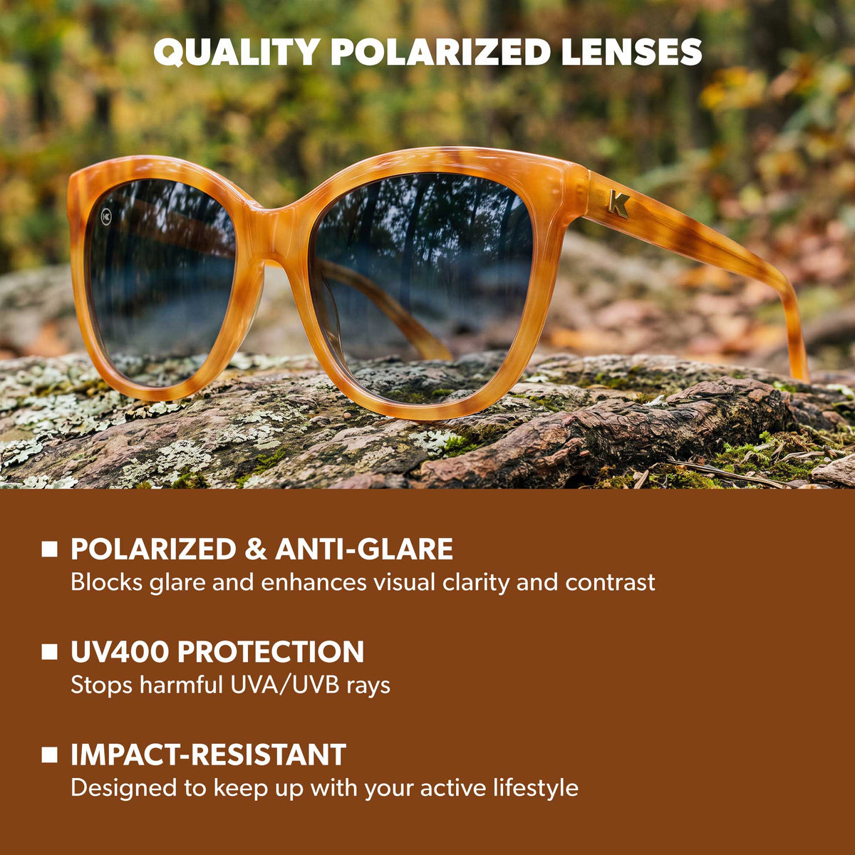 Quality Polarized Lenses. Polarized & Anti-Glare: Blocks glare and enhances visual clarity and contrast. UV400 Protection: Stops harmful UVA/UVB rays. Impact Resistant: Designed to keep up with your active lifestyle. Photo features Sienna Deja Views Sunglasses